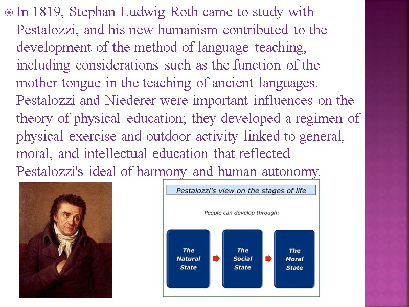 In 1819, Stephan Ludwig Roth came to study with Pestalozzi, and his new humanism